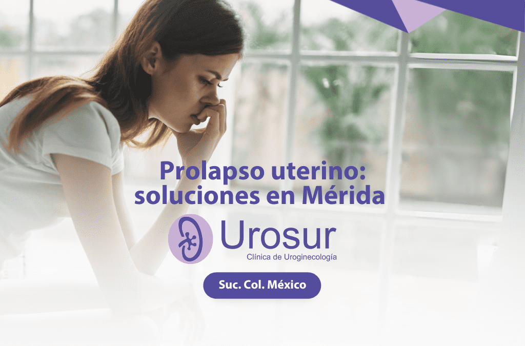  Prolapso uterino: síntomas y soluciones en Mérida