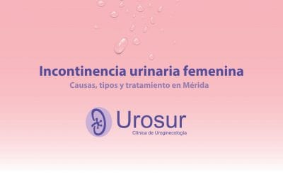 Incontinencia urinaria femenina: causas, tipos y tratamiento en Mérida